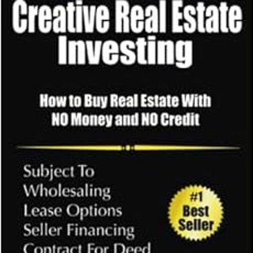 [Read] [PDF EBOOK EPUB KINDLE] Creative Real Estate Investing: How to Buy Real Estate