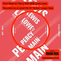 Pure Mood w/ Percy Main B2B Lewis Lowe (live from Lionoil Feb ‘23) - Radio Buena Vida 23.11.23