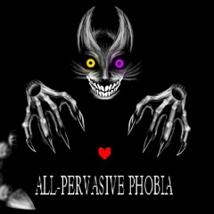 ALL-PERVASIVE PHOBIA