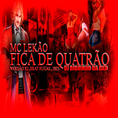 MC LEKÃO - FICA DE QUATRÃO - VERSÃO RJ ( DJ DIGUINHO DA BXD ) BEAT RUGAL 2025