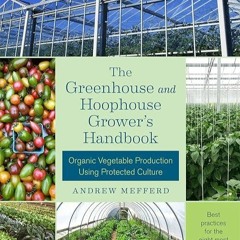 FULL✔READ️⚡(PDF) The Greenhouse and Hoophouse Grower's Handbook: Organic Vegetab