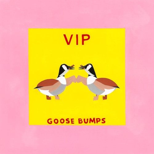 Goose Bumps VIP