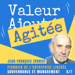 24. Jean-François ZOBRIST, pionnier de l'entreprise libérée : À quoi sert le management dans une entreprise libérée ?