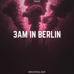 Alex Farell -3am in Berlin (Frazz Industrial Edit) FREE DL