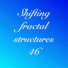 Shifting fractal structures 46