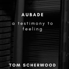 [Read] EBOOK 💌 Aubade: A Testimony To Feeling by  Tom Scherwood KINDLE PDF EBOOK EPU