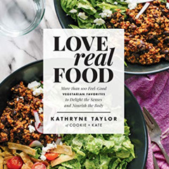 [READ] EBOOK 📘 Love Real Food: More Than 100 Feel-Good Vegetarian Favorites to Delig