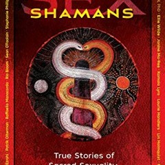Get [KINDLE PDF EBOOK EPUB] Sex Shamans: True Stories of Sacred Sexuality and Awakening by  KamalaDe