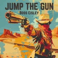 Boss Eisley - Jump The Gun