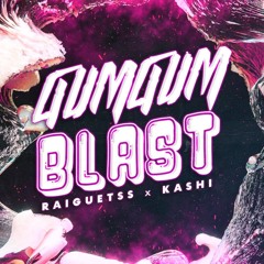 GUMGUM BLAST - (Raiguetss x Kashi) 2025