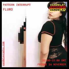 24|11|23 - Pattern Interrupt w/ Fluro