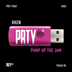 DKEN - PUMP UP THE JAM [PRTYTRAXVA02]