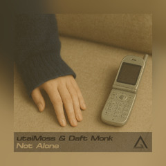 utaiMoss & Daft Monk- Not Alone [Free Download]