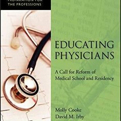 PDF/READ Educating Physicians: A Call for Reform of Medical School and Residency