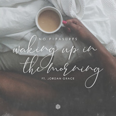 No Pleasures - Waking up in the Morning (ft. Jordan Grace)