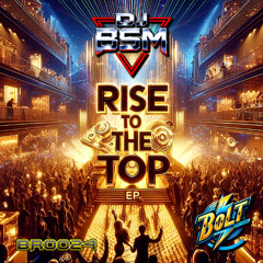 DJ BSM - Rise To The Top EP (Preview) Bolt Records