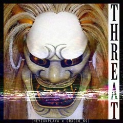 THREAT ft. HEYZXNPLAYA