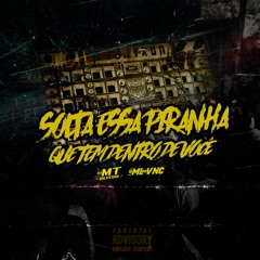 MT - SOLTA ESSA PIRANHA QUE TEM DENTRO DE VOCÊ [DJS MT SILVÉRIO E ML DO VNC] COROOO