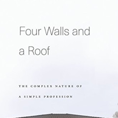 [Get] EPUB 🗃️ Four Walls and a Roof: The Complex Nature of a Simple Profession by  R