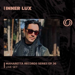 INNER LUX | Maharetta Records Series Ep. 36 | 17/10/2023