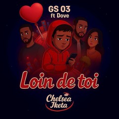 GS 03 x Dove - Loin de toi FT Chelsea iketa