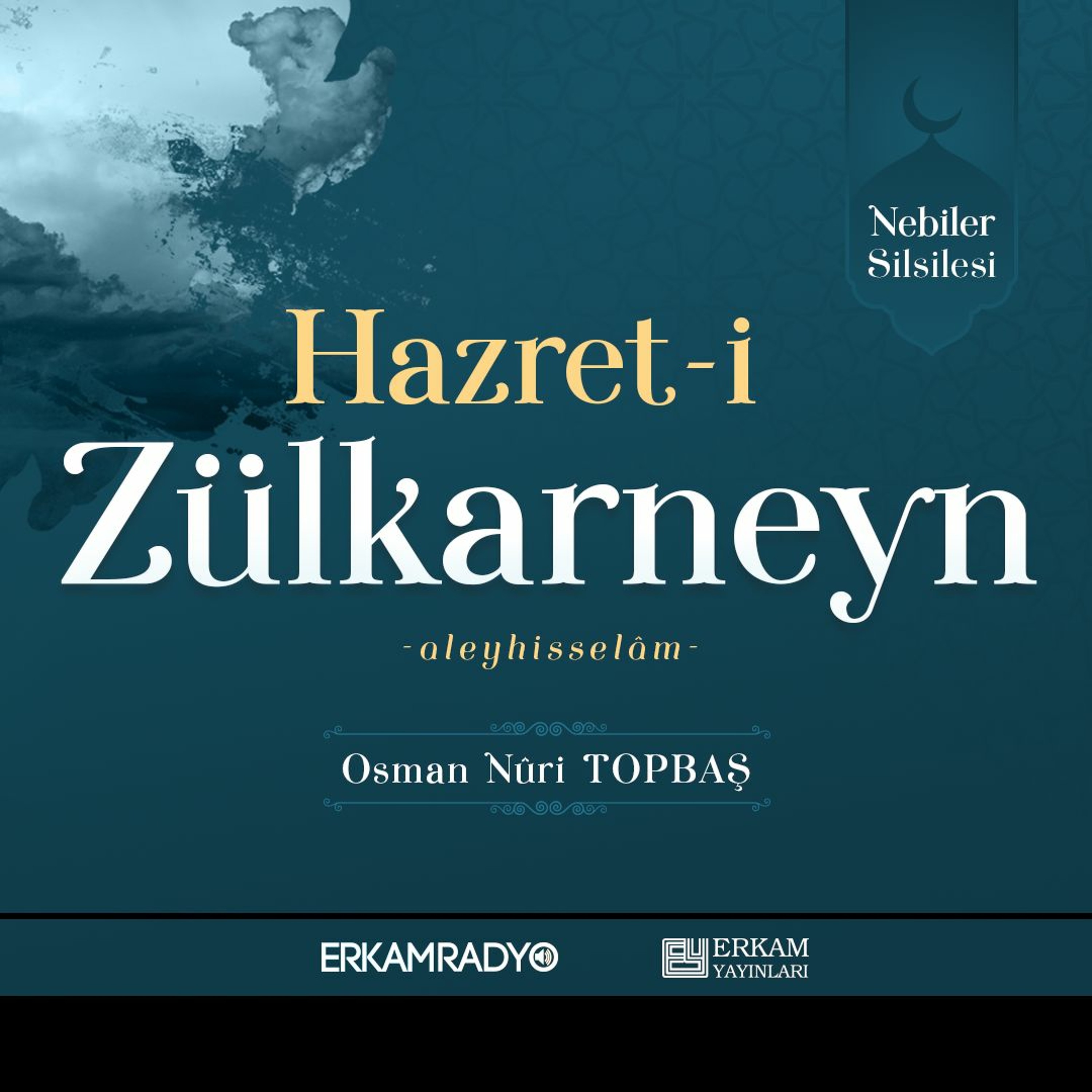 Hazret-i Zülkarneyn Aleyhisselâm (Nebiler Silsilesi 16 - Sesli Kitap) - Osman Nuri Topbaş