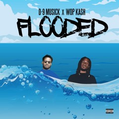 D-9 Musick X Wop Kash - Flooded