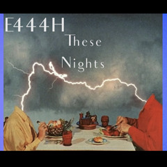 e444h- These Nights