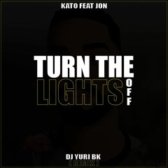 Kato Feat Jon - Turn The Lights Off (Dj Yuri Bk Remix 2k20)