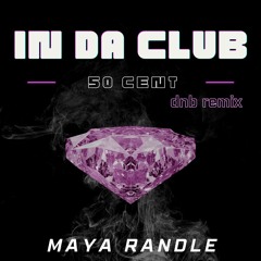 In Da Club - 50 Cent (dnb remix) - Maya Randle