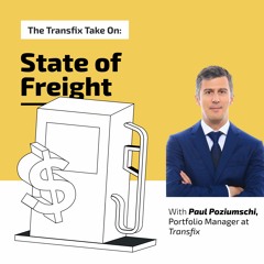 The Transfix Take On: The State of Freight with Paul Poziumschi, Portfolio Manager at Transfix