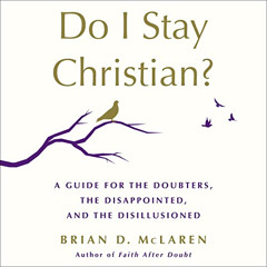 Get KINDLE 💑 Do I Stay Christian?: A Guide for the Doubters, the Disappointed, and t