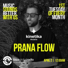 Kinetika Music Radio Show - Prana Flow - Ibiza Global Radio - 02.04.24