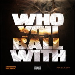 Mirror Monk - Who You Ball With (ft. Mikalow44)