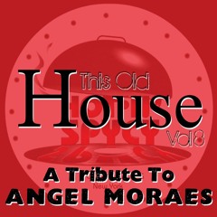 This Old House Vol. 8 (Angel Moraes Tribute R.I.P.)