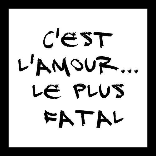 C'est l'amour... le plus fatal