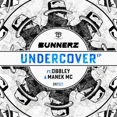 BUNNERZ - UNDERCOVER EP FEAT. OBBLEY & MANEK MC [OUT NOW]