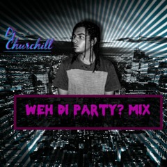 Weh Di Party-DJ Churchill official mixtape 2020