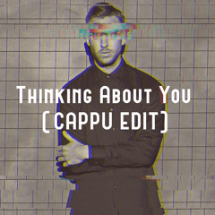 Calvin Harris - Thinking About You (CAPPU EDIT)