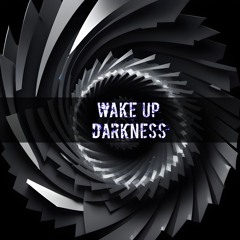 Wake Up Darkness