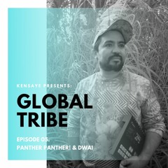 Global Tribe Episode 5 - Special guests: Panther Panther! & Dwai