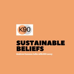 K90 Podcast with Andrew Cussons - Sustainable Beliefs