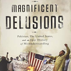 ACCESS KINDLE 💘 Magnificent Delusions: Pakistan, the United States, and an Epic Hist