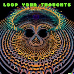 LOOP YOUR THOUGHTS