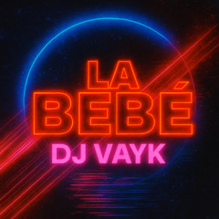 La Bebe Remix - DJ Vayk
