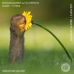 Entanglement w/ special guest Cyrus - 24Apr2023