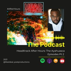 HeadKrack After Hours:The Ayahuasca Episode Pt 2