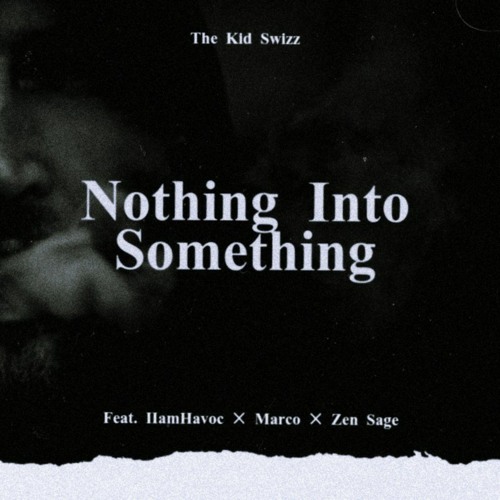 Nothing Into Something (feat. iiAmHavoc, Marco, Zen Sage)