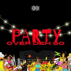 PARTY OVER DEH SO