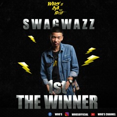SWAGWAZZ - WHO'S THE BEST ( FINAL ROUND )